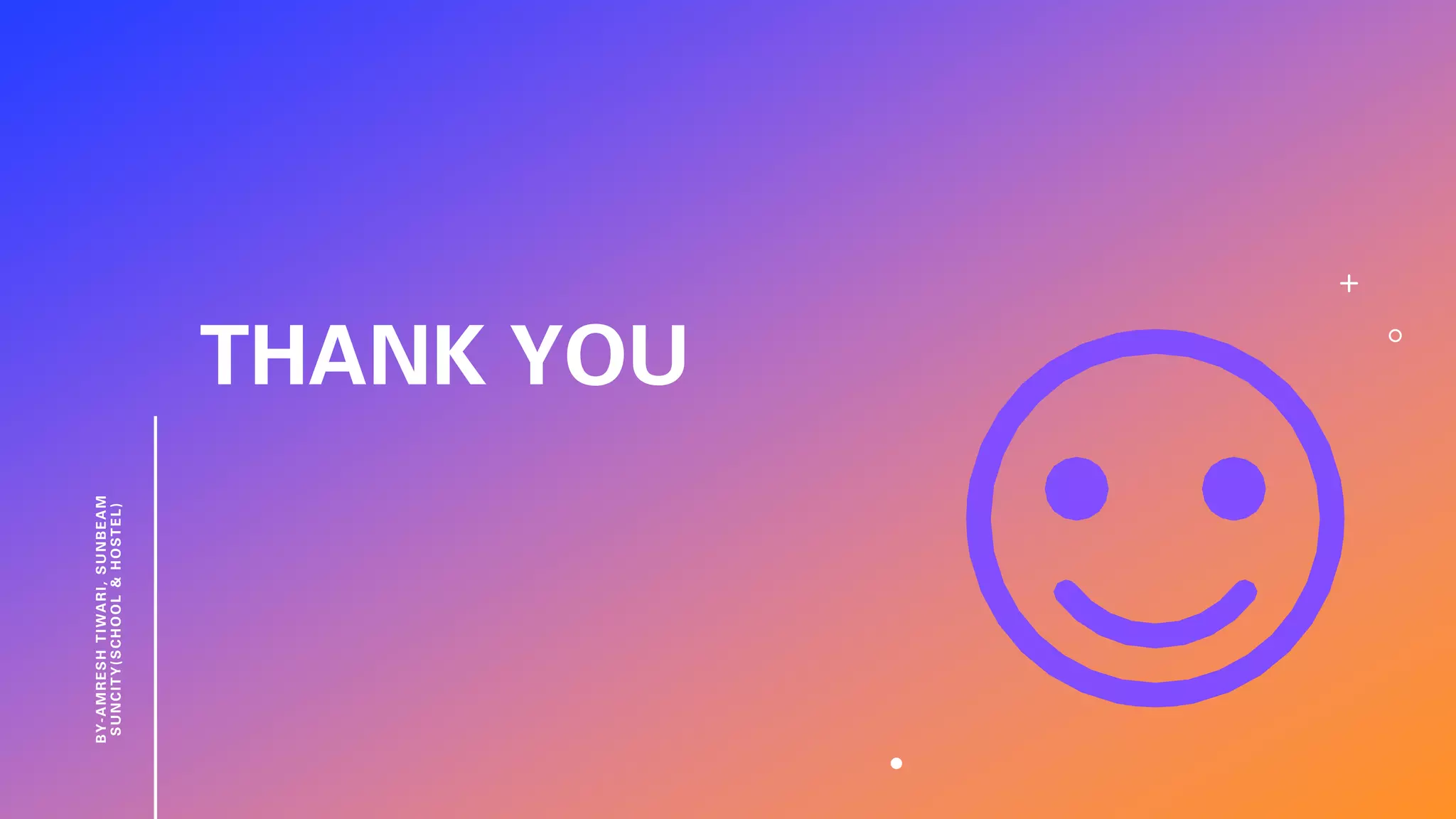 THANK YOU
BY-AMRESHTIWARI,SUNBEAM
SUNCITY(SCHOOL&HOSTEL)
 