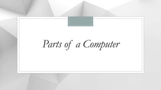 Parts of a Computer
 