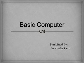 Sumbitted By:
Jaswinder kaur
 