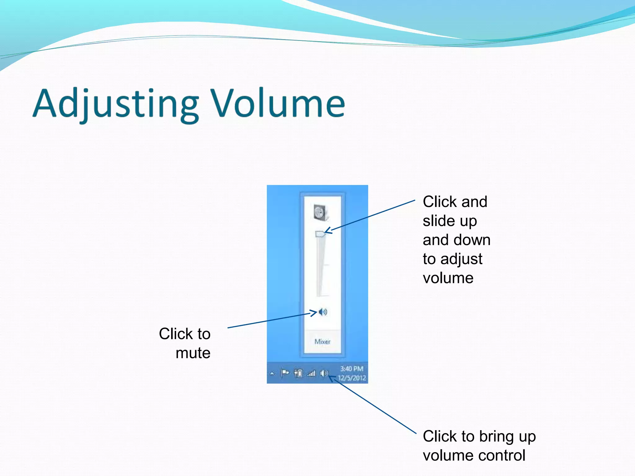 Click to
mute
Click and
slide up
and down
to adjust
volume
Click to bring up
volume control
 