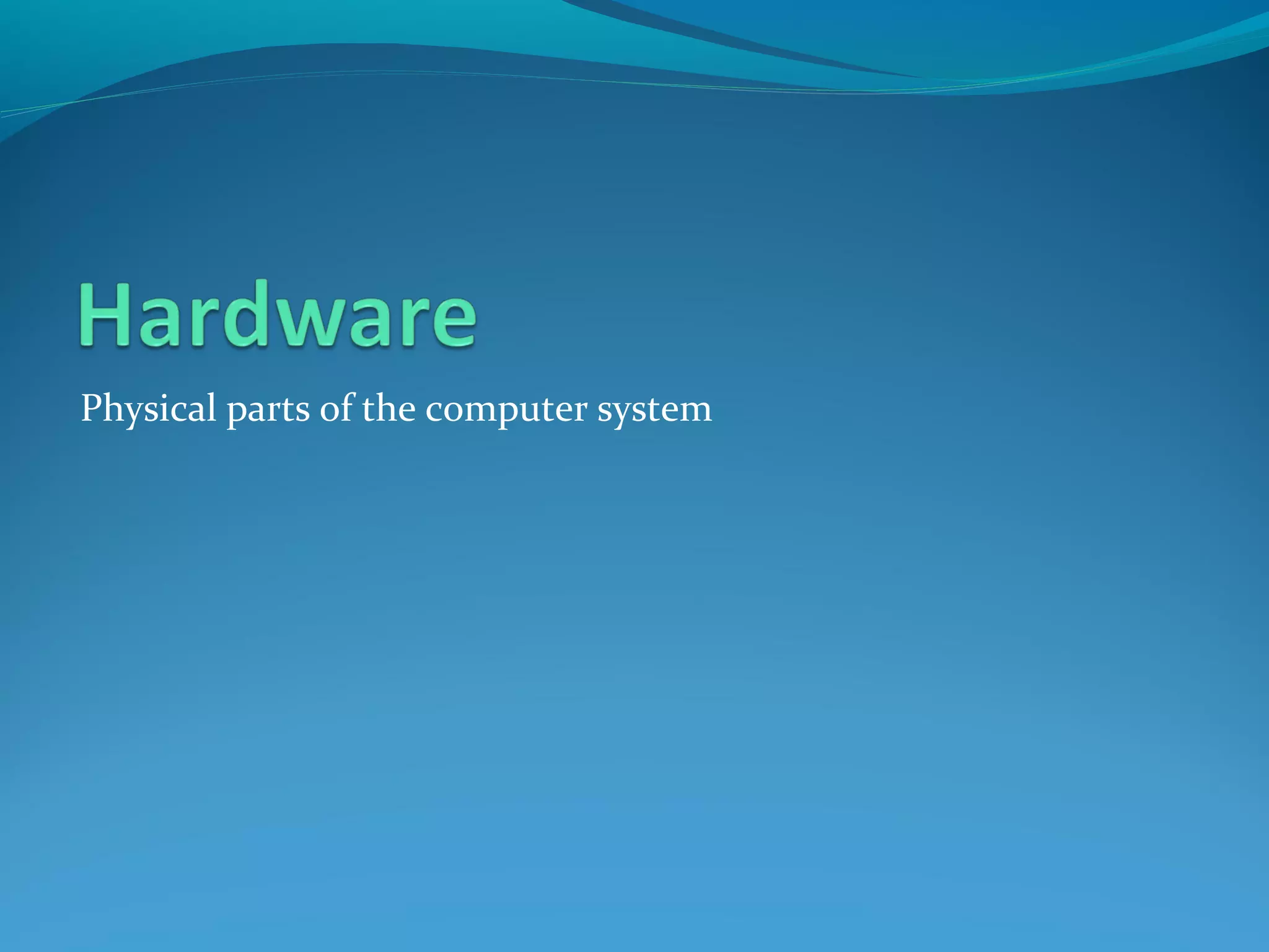 Physical parts of the computer system
 