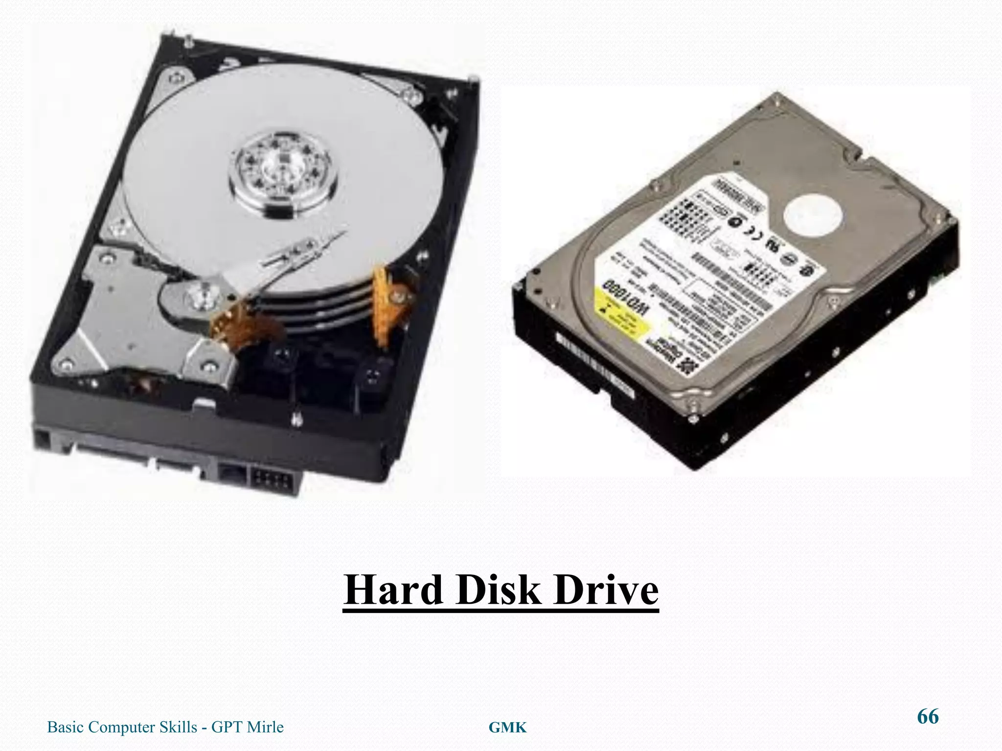 Hard Disk Drive

Basic Computer Skills - GPT Mirle         GMK
                                                      66
 