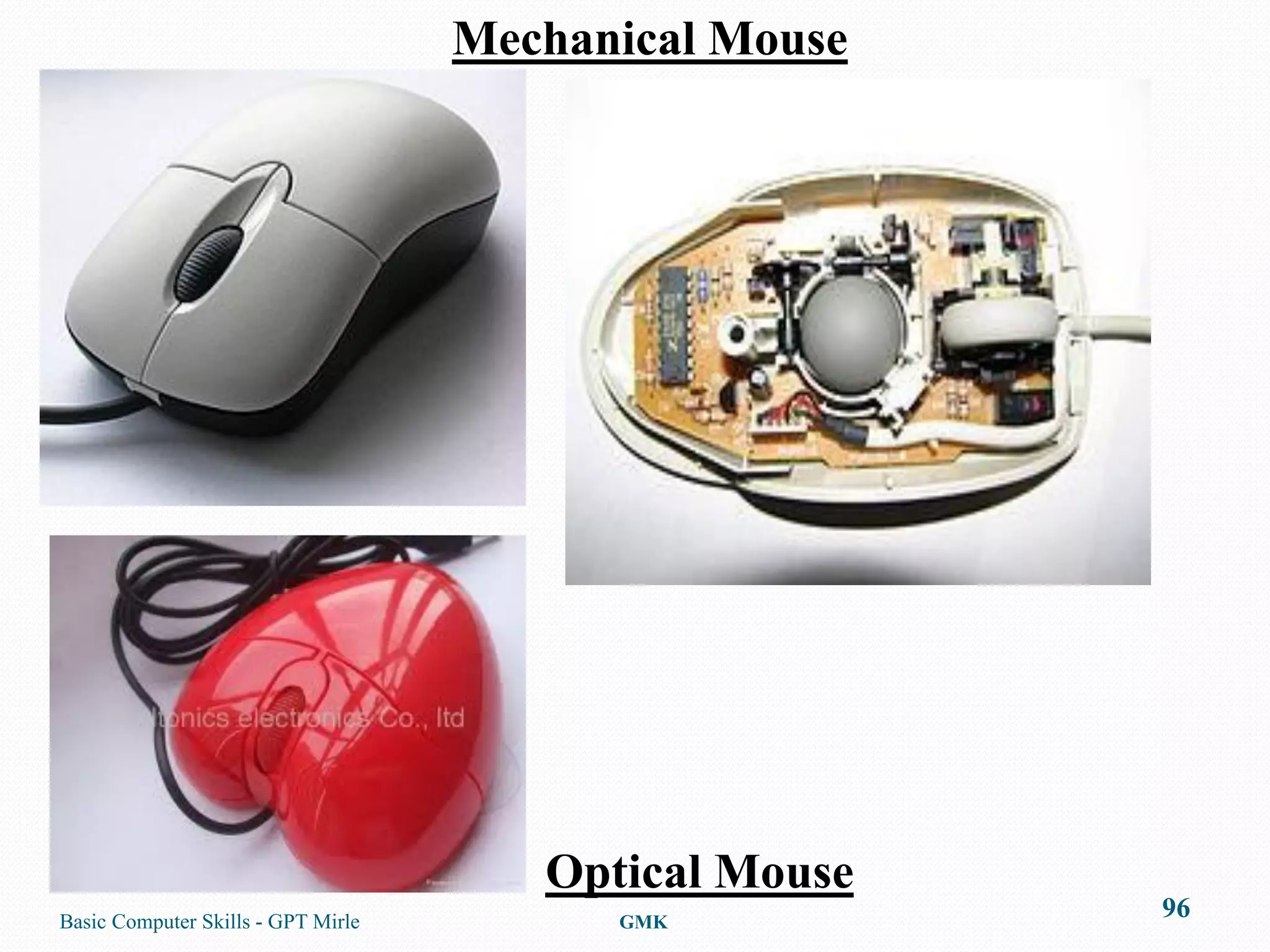 Mechanical Mouse




                                       Optical Mouse
Basic Computer Skills - GPT Mirle         GMK
                                                       96
 