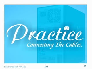 Basic Computer Skills - GPT Mirle   GMK
                                          50
 