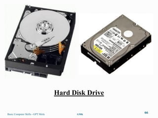 Hard Disk Drive

Basic Computer Skills - GPT Mirle         GMK
                                                      66
 