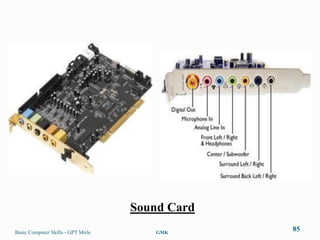 Sound Card
Basic Computer Skills - GPT Mirle       GMK
                                                 85
 