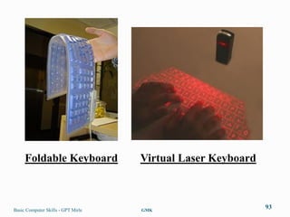 Foldable Keyboard              Virtual Laser Keyboard



Basic Computer Skills - GPT Mirle   GMK
                                                             93
 