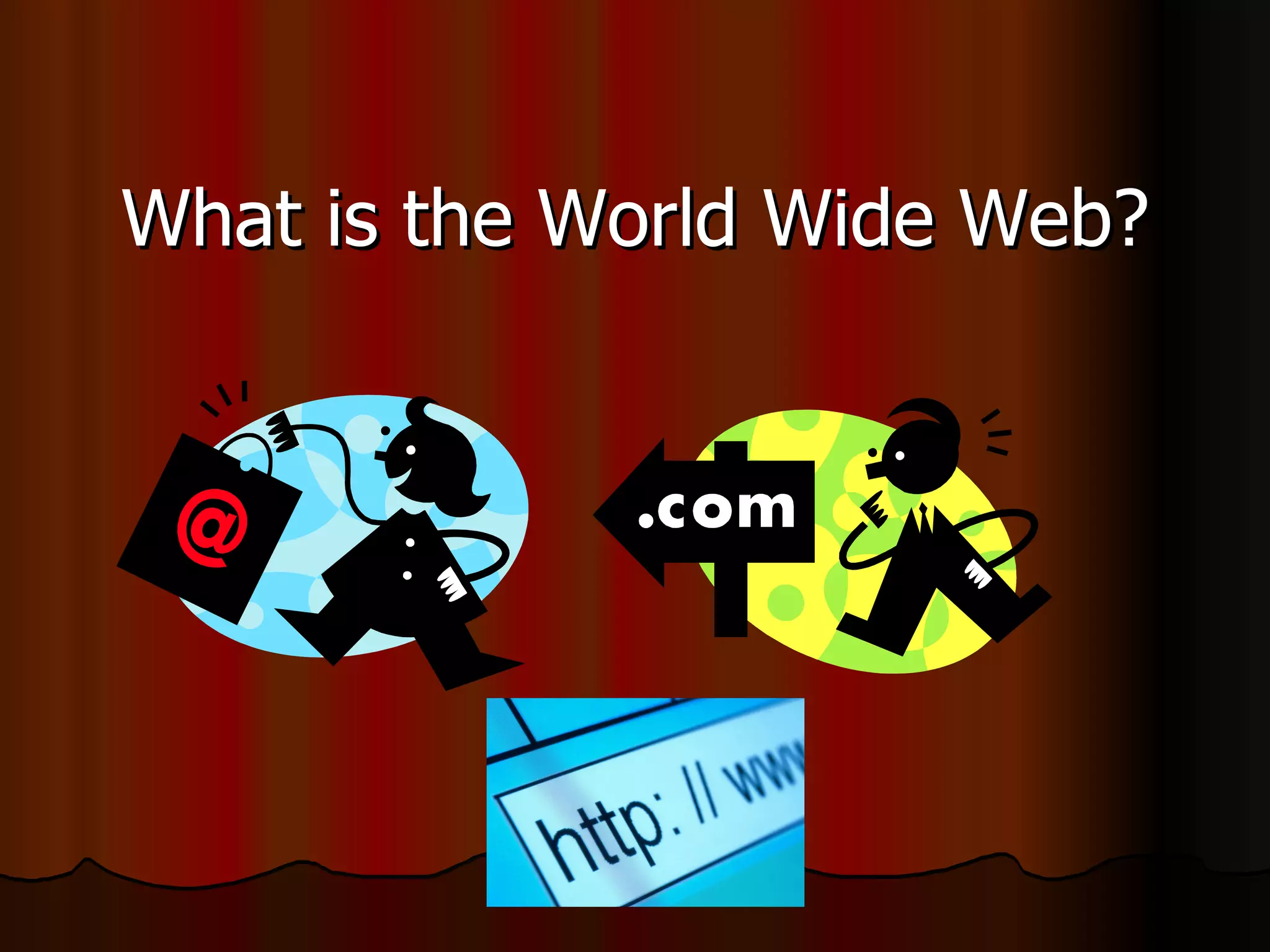 What is the World Wide Web? 