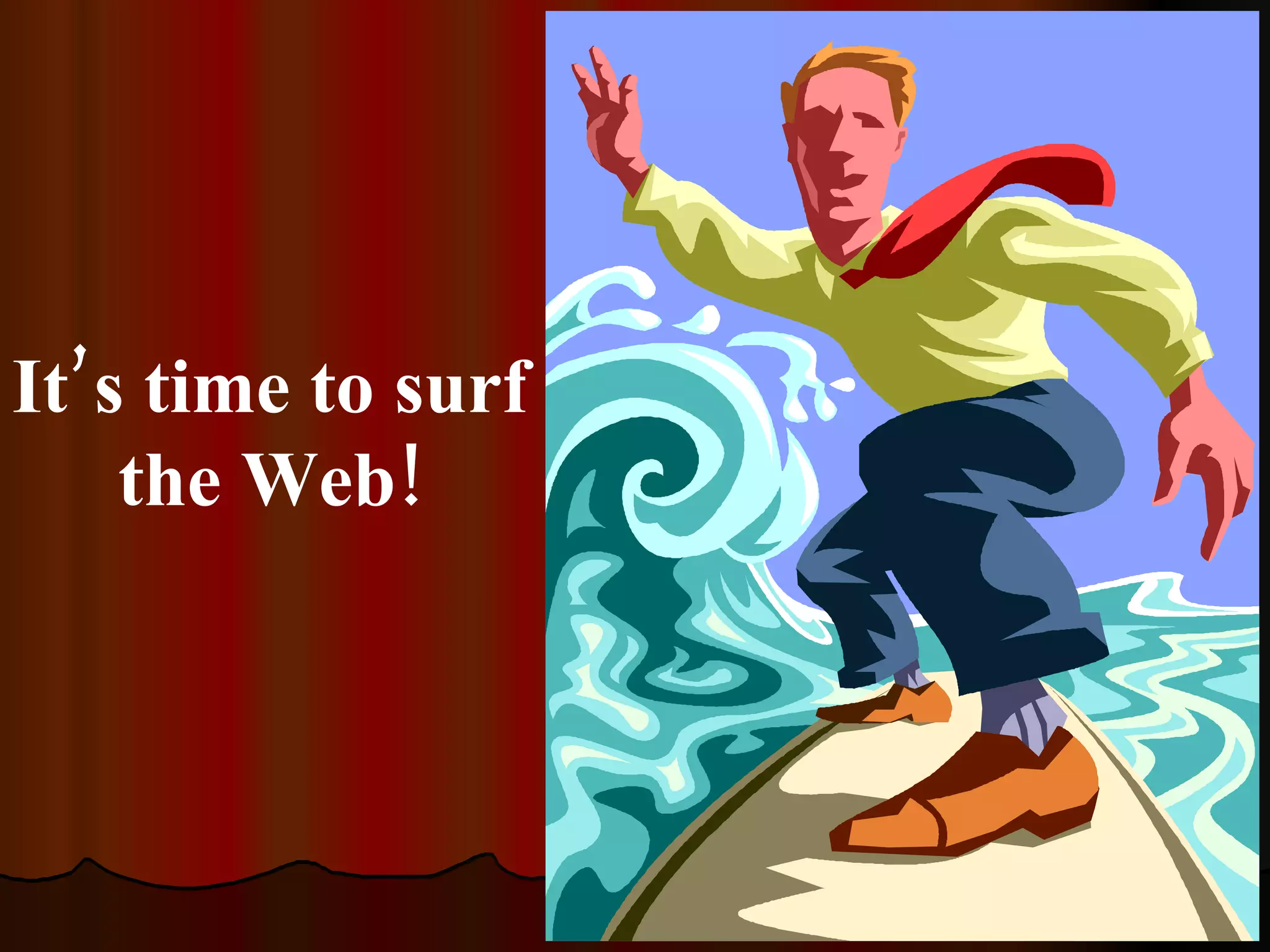 It’s time to surf the Web! 