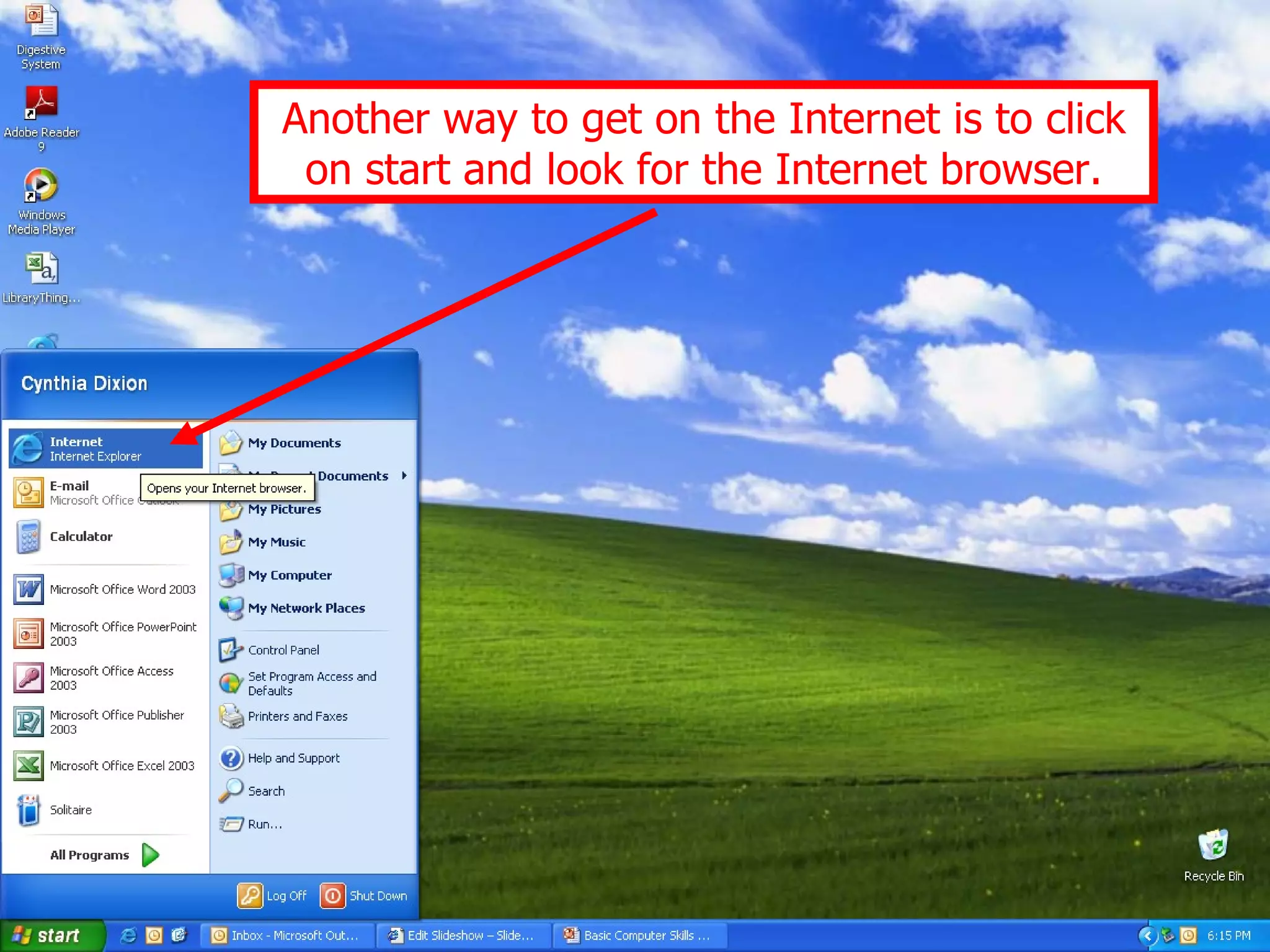 Another way to get on the Internet is to click on start and look for the Internet browser. 