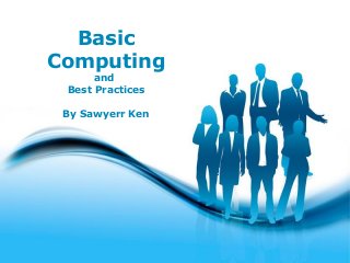 Free Powerpoint Templates
Page 1
Free Powerpoint Templates
Basic
Computing
and
Best Practices
By Sawyerr Ken
 