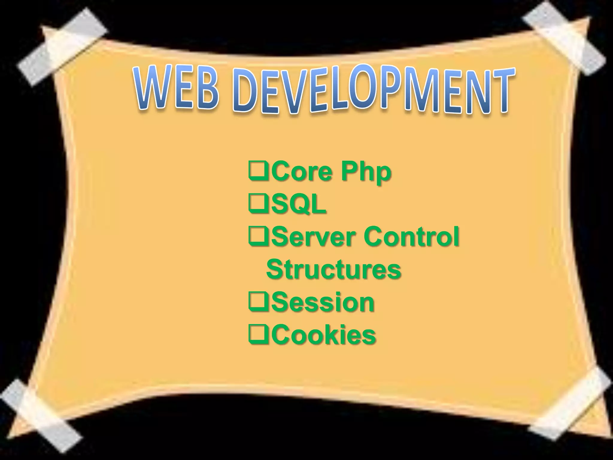 Core Php
SQL
Server Control
Structures
Session
Cookies
 