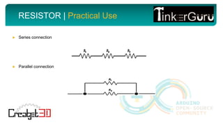 RESISTOR | Practical Use
► Series connection
► Parallel connection
 