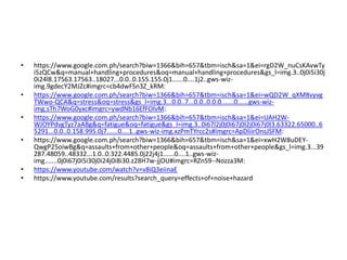 • https://www.google.com.ph/search?biw=1366&bih=657&tbm=isch&sa=1&ei=rgD2W_nuCsKAvwTy
i5zQCw&q=manual+handling+procedures&oq=manual+handling+procedures&gs_l=img.3..0j0i5i30j
0i24l8.17563.17563..18027...0.0..0.155.155.0j1......0....1j2..gws-wiz-
img.9gdecY2MJZc#imgrc=cb4dwFSn3Z_kRM:
• https://www.google.com.ph/search?biw=1366&bih=657&tbm=isch&sa=1&ei=wQD2W_qXM8vyvg
TWwo-QCA&q=stress&oq=stress&gs_l=img.3...0.0..7...0.0..0.0.0.......0......gws-wiz-
img.sTh7WoG0yxc#imgrc=ywdNb16EfFOlvM:
• https://www.google.com.ph/search?biw=1366&bih=657&tbm=isch&sa=1&ei=UAH2W-
WJOYPdvgTyz7aABg&q=fatigue&oq=fatigue&gs_l=img.3..0i67l2j0j0i67j0l2j0i67j0l3.63322.65000..6
5291...0.0..0.158.995.0j7......0....1..gws-wiz-img.xzPmTYrcc2s#imgrc=ApDliirOnsJSFM:
• https://www.google.com.ph/search?biw=1366&bih=657&tbm=isch&sa=1&ei=xwH2W8uDEY-
QwgP25oiwBg&q=assaults+from+other+people&oq=assaults+from+other+people&gs_l=img.3...39
287.48059..48332...1.0..0.322.4485.0j22j4j1......0....1..gws-wiz-
img.......0j0i67j0i5i30j0i24j0i8i30.z28H7w-jjOU#imgrc=RZnS9--Nozza3M:
• https://www.youtube.com/watch?v=v8iQ3eiinaE
• https://www.youtube.com/results?search_query=effects+of+noise+hazard
 