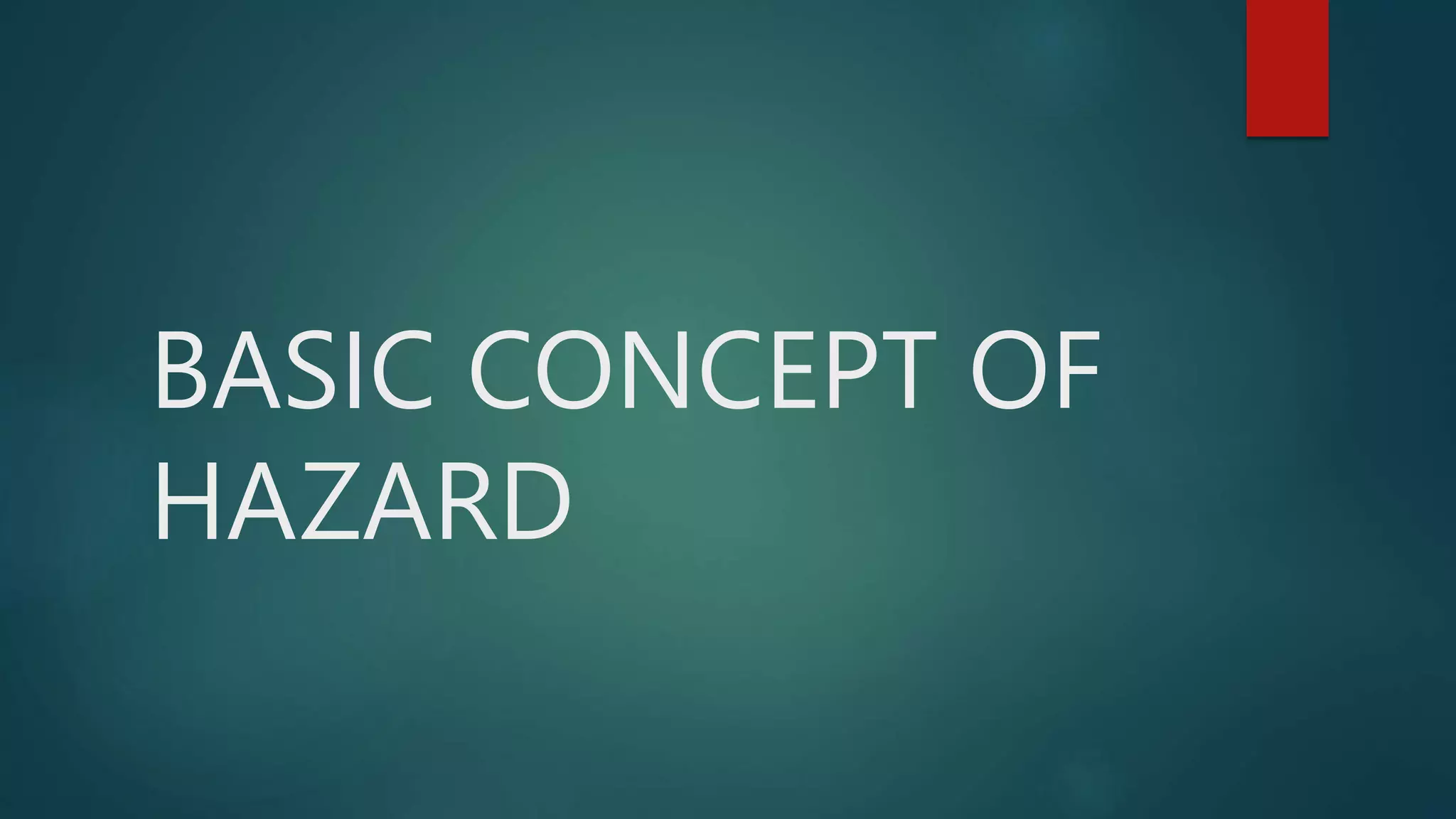 BASIC CONCEPT OF HAZARD.pptx