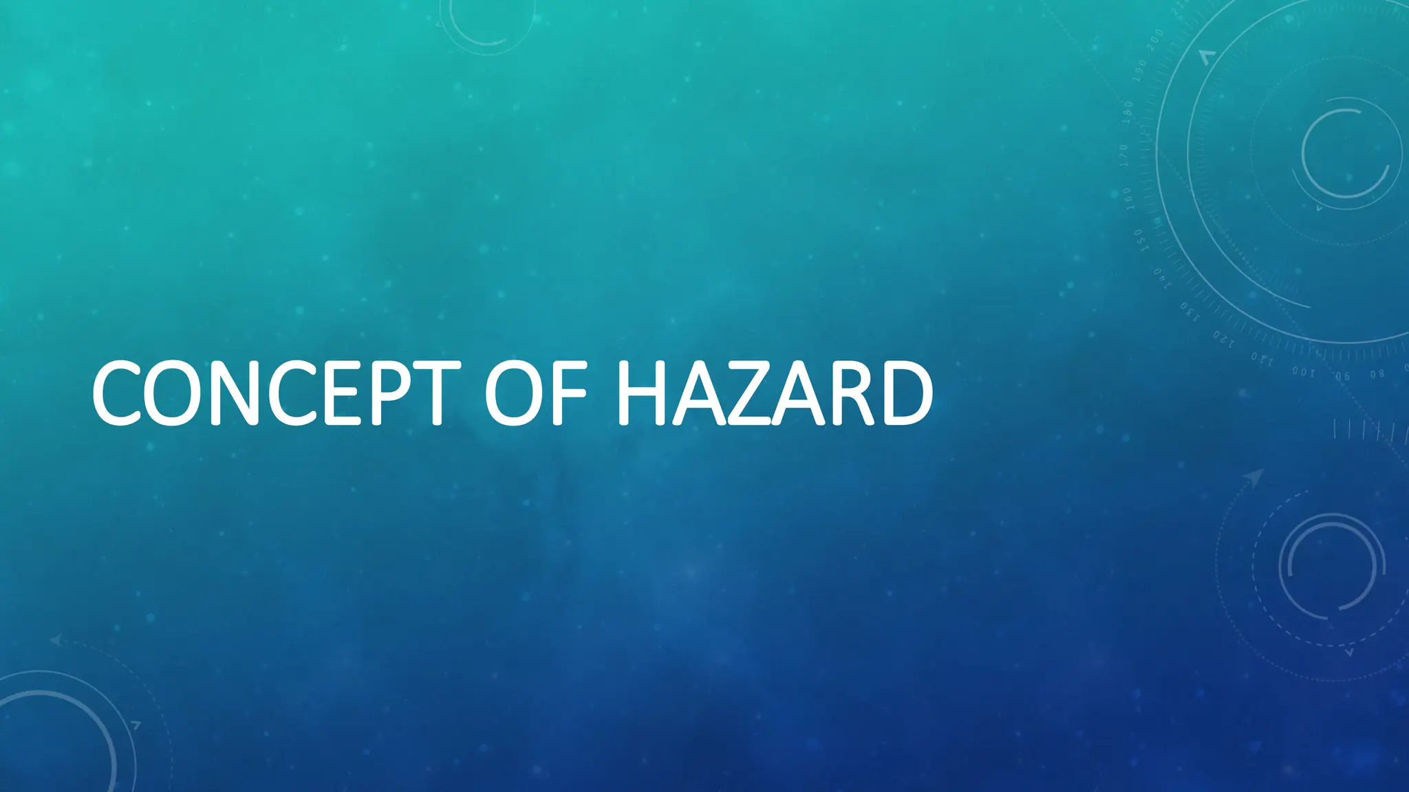 CONCEPT OF HAZARD
 