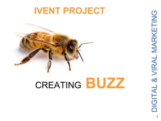 DIGITAL & VIRAL MARKETING CREATING   BUZZ IVENT PROJECT 