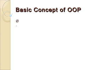 Basic Concept of OOPBasic Concept of OOP
Ø
·
 