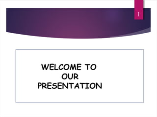 WELCOME TO
OUR
PRESENTATION
1
 