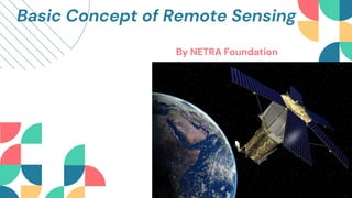 Basic Concept of Remote Sensing
By NETRA Foundation
 