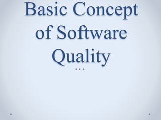 Basic Concept
of Software
Quality
 