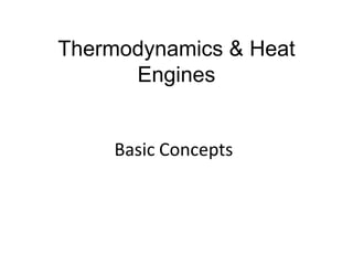 Thermodynamics & Heat
      Engines


     Basic Concepts
 