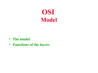 OSI
                   Model


• The model
• Functions of the layers
 