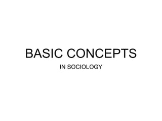 BASIC CONCEPTS
IN SOCIOLOGY
 