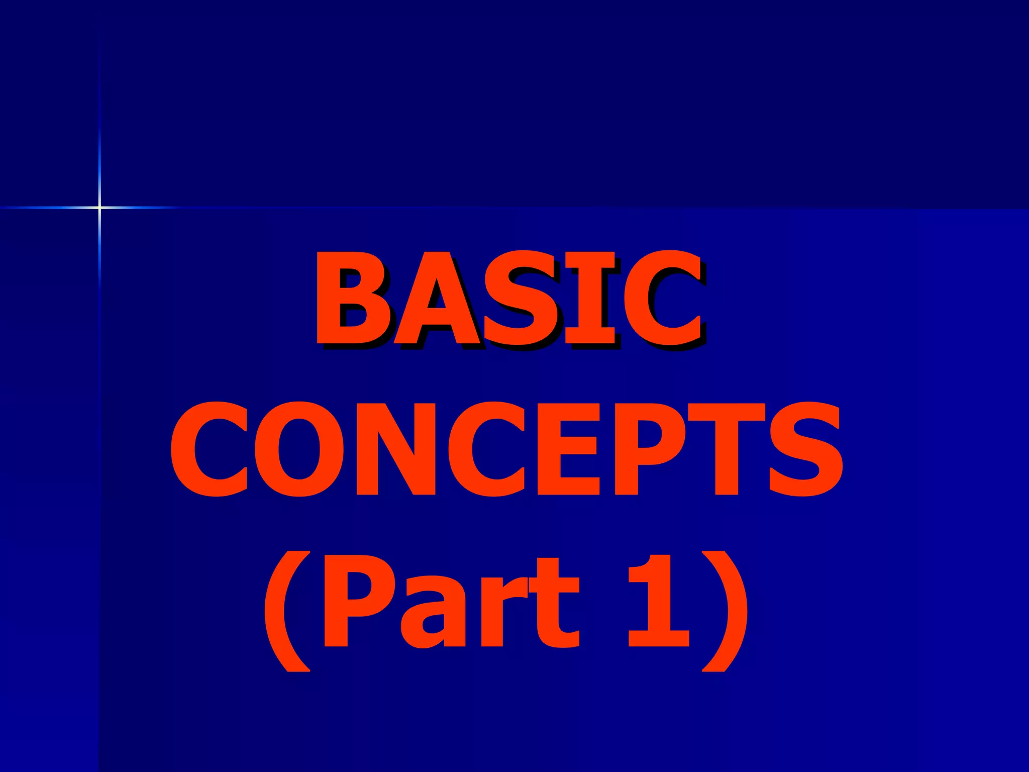 BASIC  CONCEPTS (Part 1) 