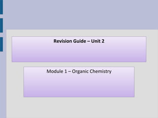 Revision Guide – Unit 2




Module 1 – Organic Chemistry
 