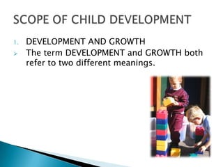 1.   DEVELOPMENT AND GROWTH
    The term DEVELOPMENT and GROWTH both
     refer to two different meanings.
 