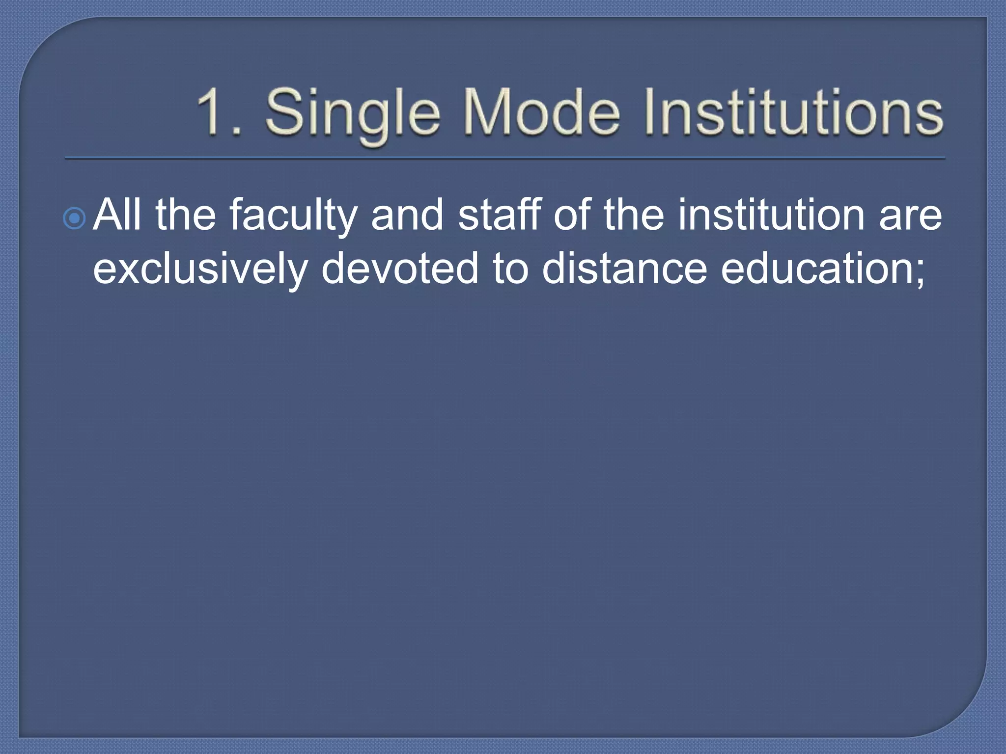 All the faculty and staff of the institution are
exclusively devoted to distance education;
 