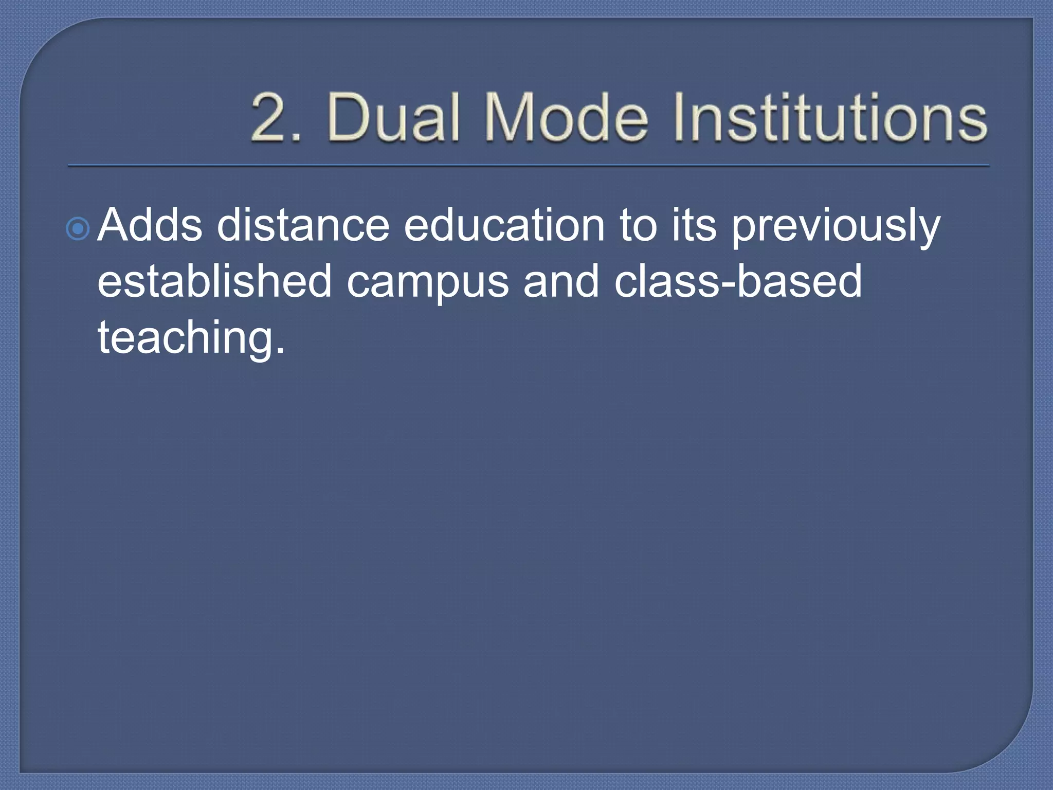 Adds distance education to its previously
established campus and class-based
teaching.
 
