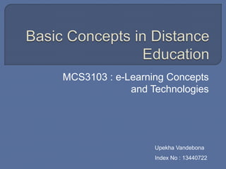 MCS3103 : e-Learning Concepts
and Technologies
Upekha Vandebona
Index No : 13440722
 