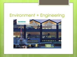 Environment + Engineering
 