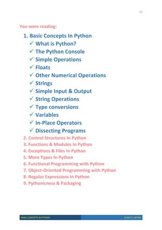 15
BASIC CONCEPTS IN PYTHON SUMIT S. SATAM
You were reading:
1. Basic Concepts In Python
 What is Python?
 The Python Co...