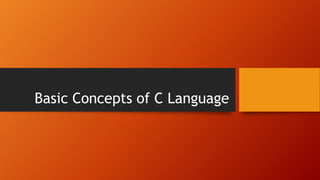 Basic Concepts of C Language
 