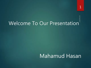 Welcome To Our Presentation
Mahamud Hasan
1
 