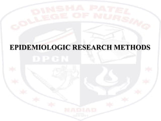 EPIDEMIOLOGIC RESEARCH METHODS
 