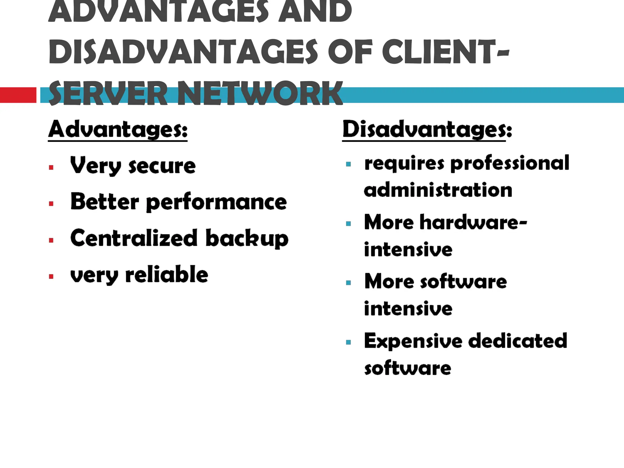 ADVANTAGES AND
DISADVANTAGES OF CLIENT-
SERVER NETWORK
 
