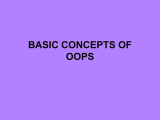 BASIC CONCEPTS OF
       OOPS
 