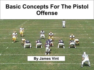 Basic Concepts For The Pistol Offense By James Vint 