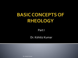 Part I
Dr. Kshitiz Kumar
Dr. Kshitiz Kumar
 