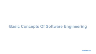 Basic Concepts Of Software Engineering
SlideMake.com
 