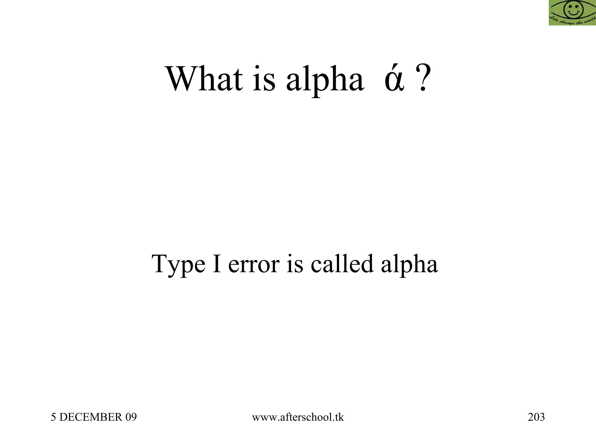 What is alpha  ά ? Type I error is called alpha  