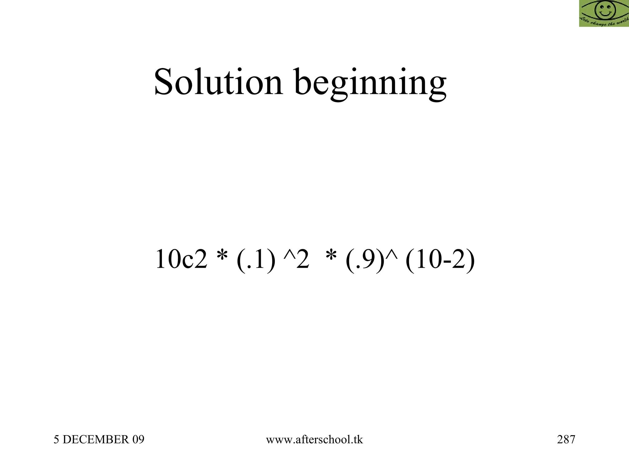 Solution beginning  10c2 * (.1) ^2  * (.9)^ (10-2) 