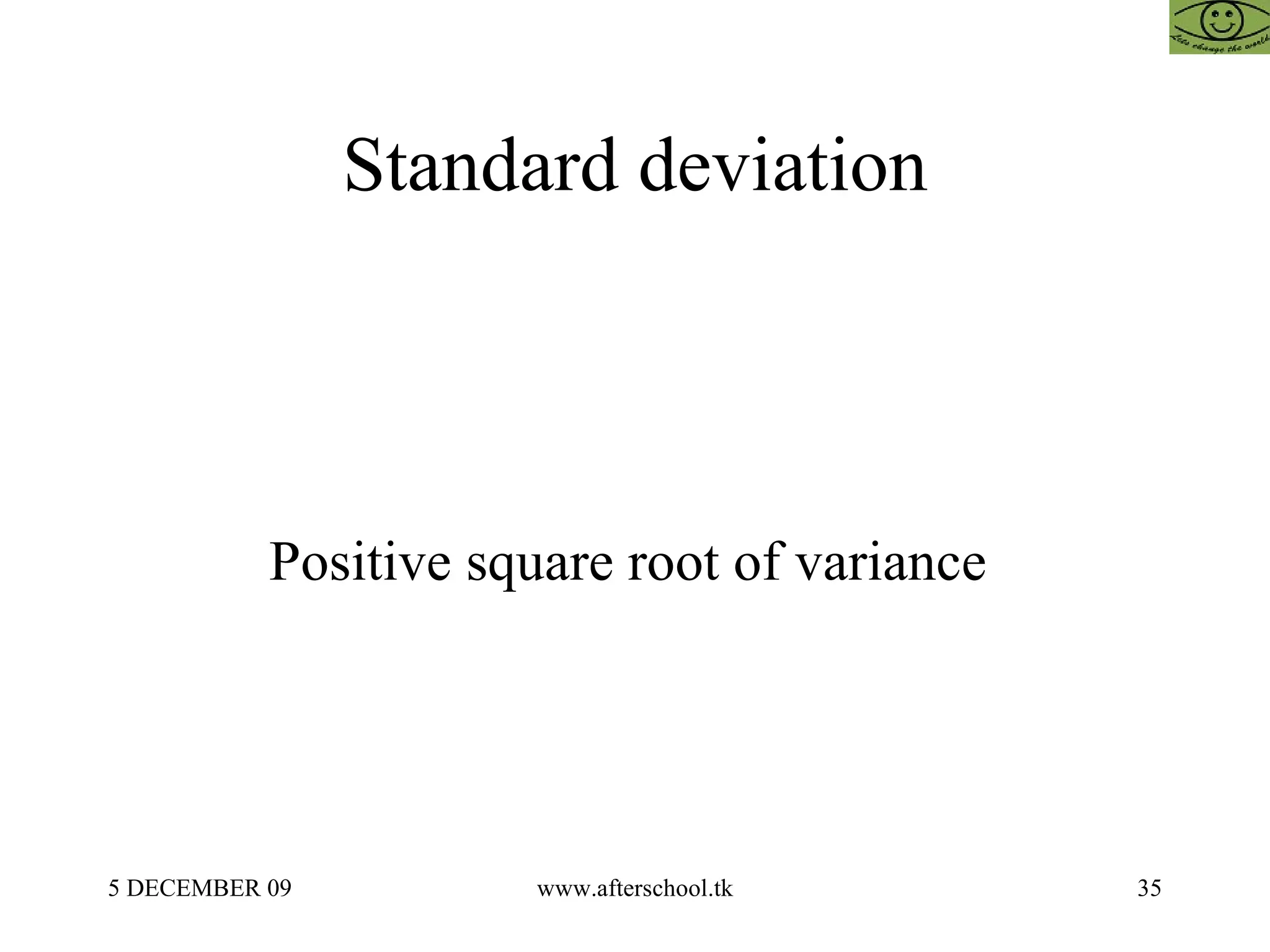 Standard deviation Positive square root of variance  