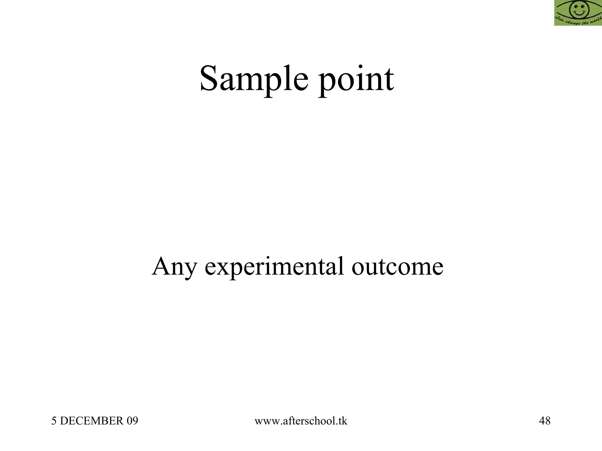 Sample point  Any experimental outcome  
