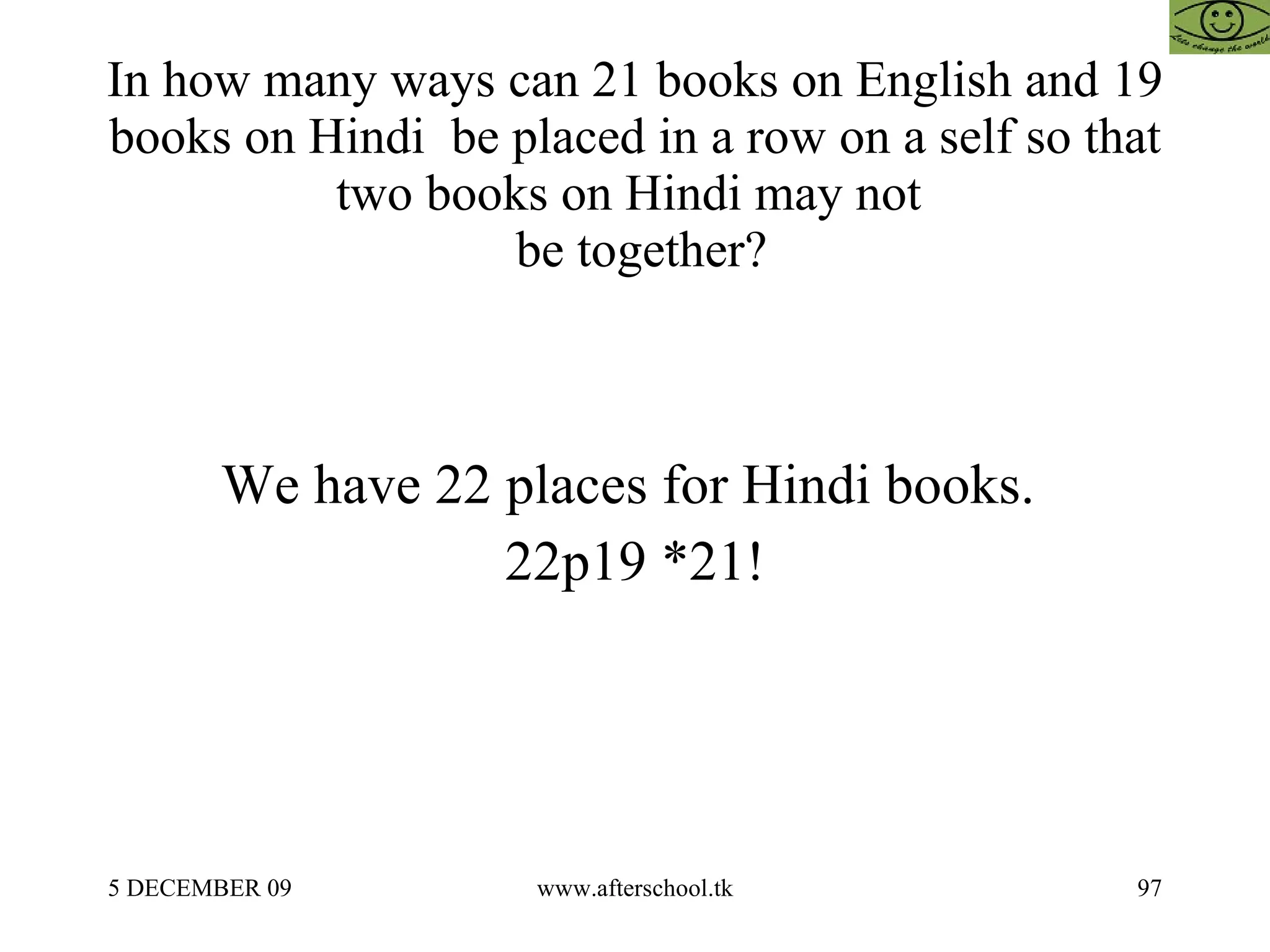 In how many ways can 21 books on English and 19 books on Hindi  be placed in a row on a self so that two books on Hindi may not   be together? We have 22 places for Hindi books.  22p19 *21! 