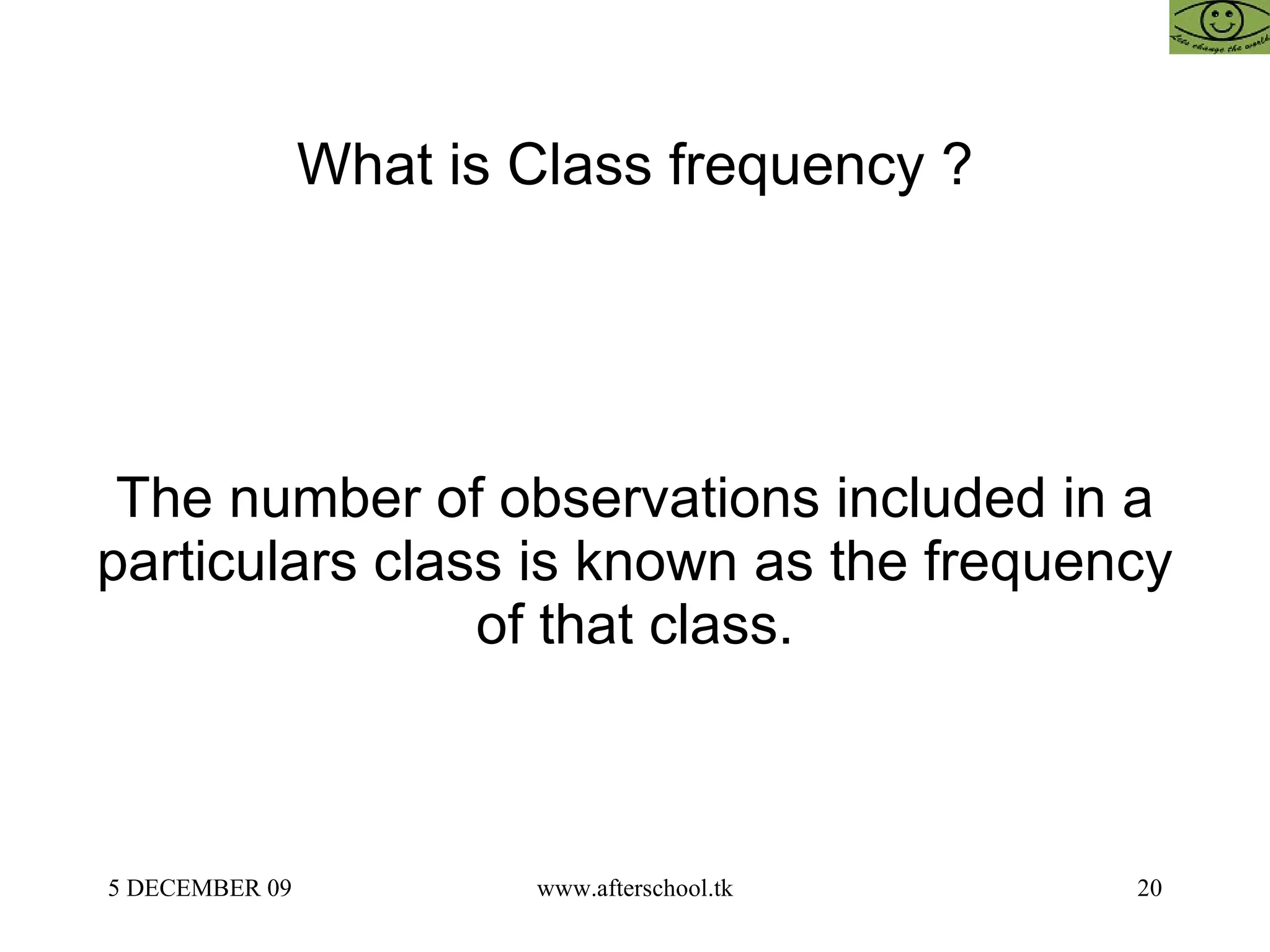 What is  Class frequency ? The number of observations included in a particulars class is known as the frequency of that class. 